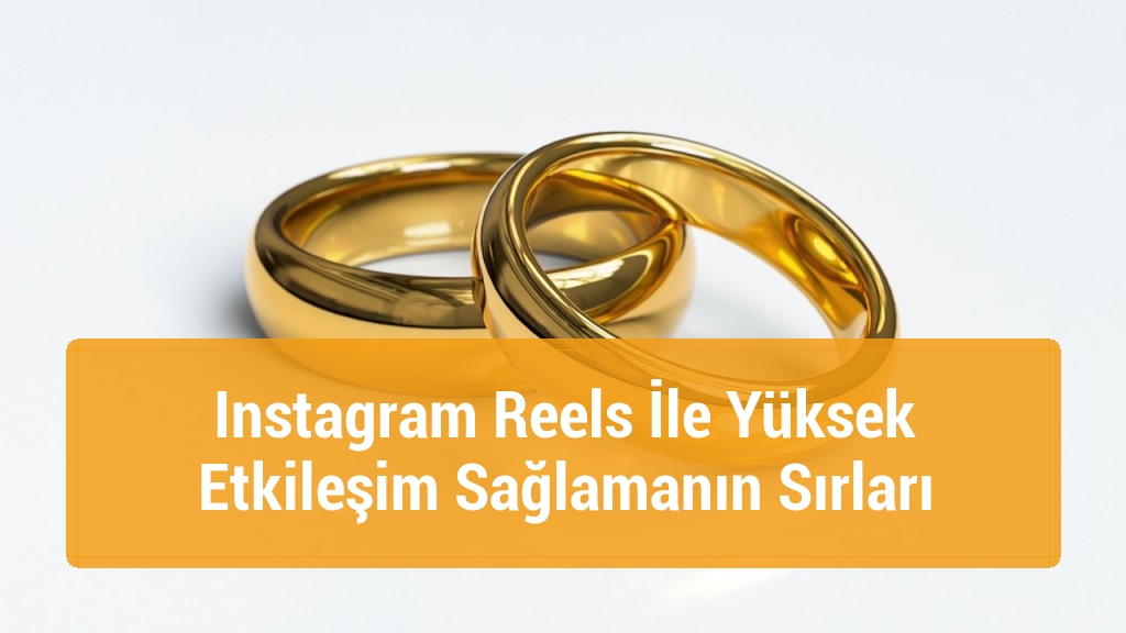 Instagram Reels İle Yüksek Etkileşim Sağlamanın Sırları