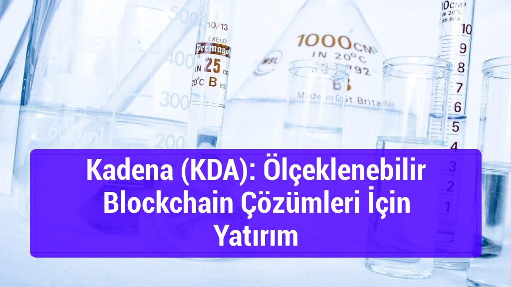 Kadena (KDA): Ölçeklenebilir Blockchain Çözümleri İçin Yatırım