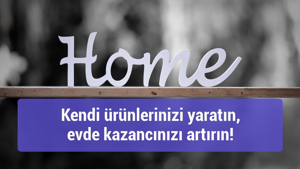 Kendi ürünlerinizi yaratın, evde kazancınızı artırın!