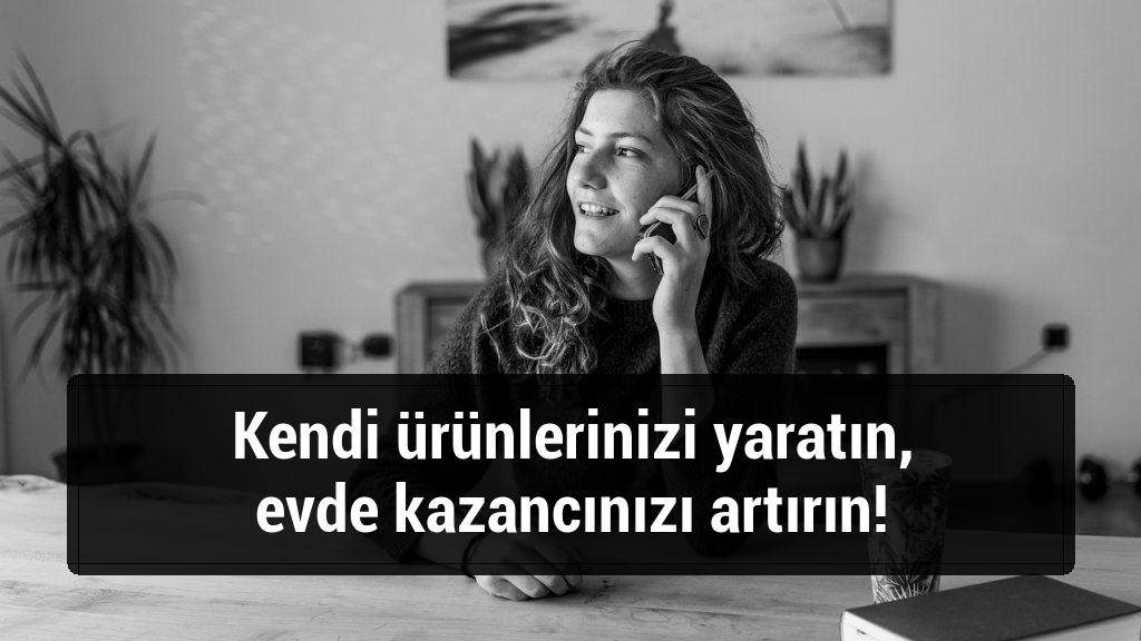 Kendi ürünlerinizi yaratın, evde kazancınızı artırın!
