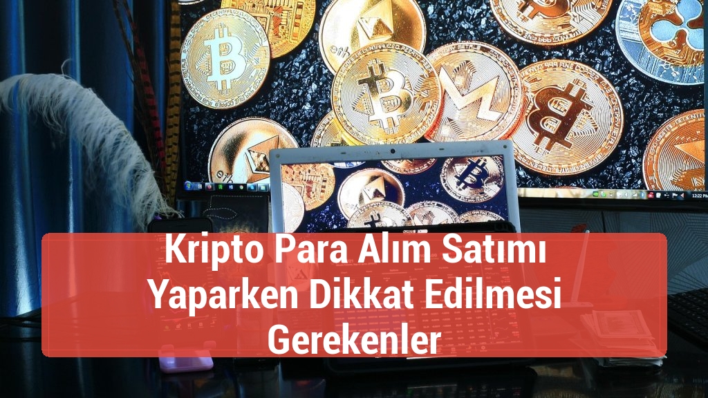 Kripto Para Alım Satımı Yaparken Dikkat Edilmesi Gerekenler