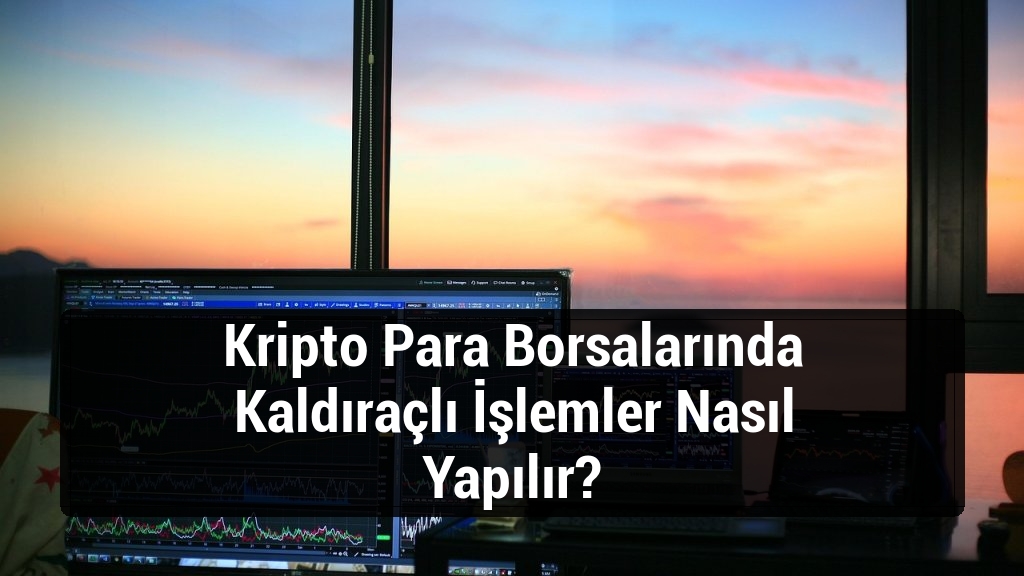 Kripto Para Borsalarında Kaldıraçlı İşlemler Nasıl Yapılır?