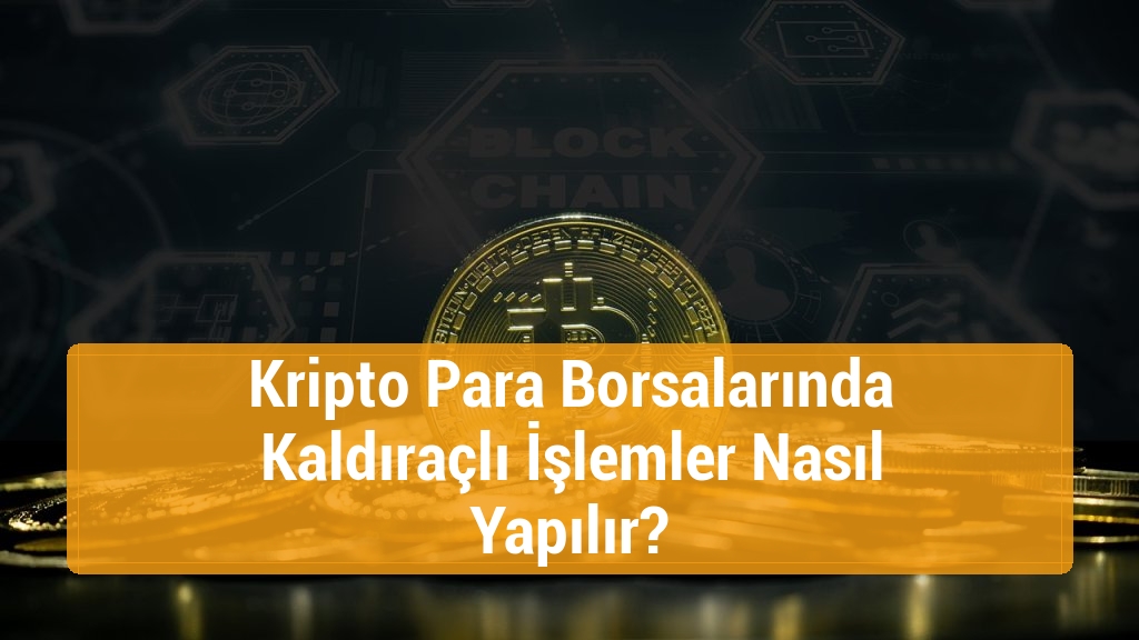 Kripto Para Borsalarında Kaldıraçlı İşlemler Nasıl Yapılır?