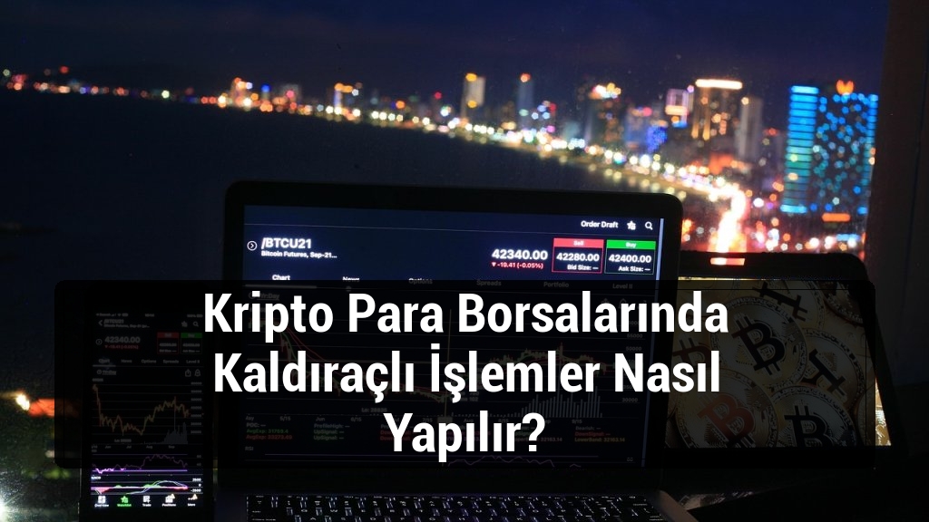 Kripto Para Borsalarında Kaldıraçlı İşlemler Nasıl Yapılır?