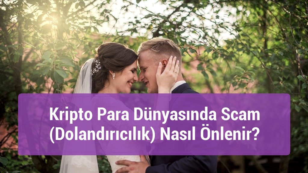 Kripto Para Dünyasında Scam (Dolandırıcılık) Nasıl Önlenir?