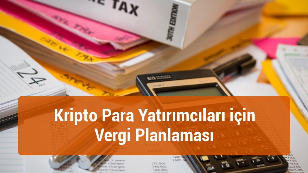 Kripto Para Yatırımcıları için Vergi Planlaması