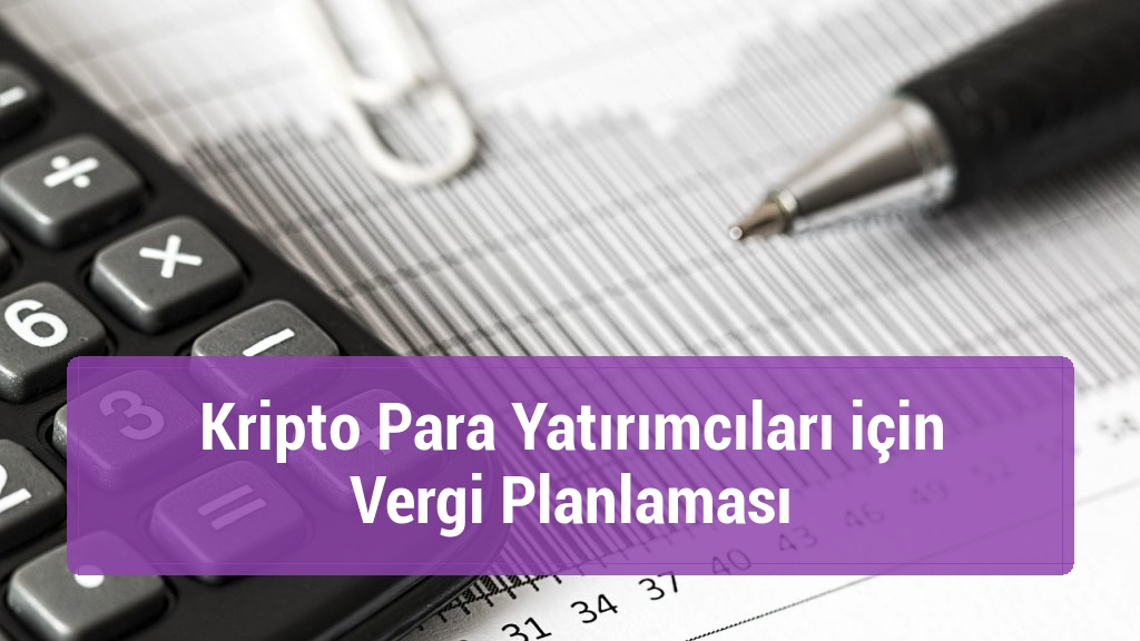 Kripto Para Yatırımcıları için Vergi Planlaması