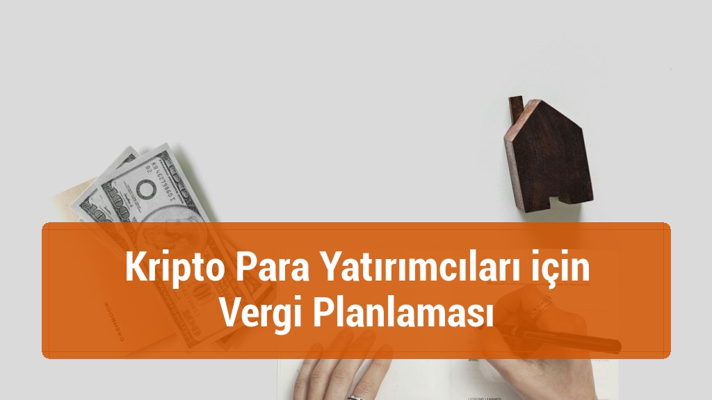 Kripto Para Yatırımcıları için Vergi Planlaması