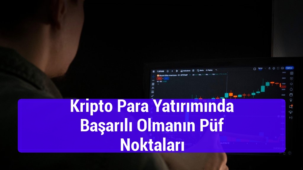 Kripto Para Yatırımında Başarılı Olmanın Püf Noktaları