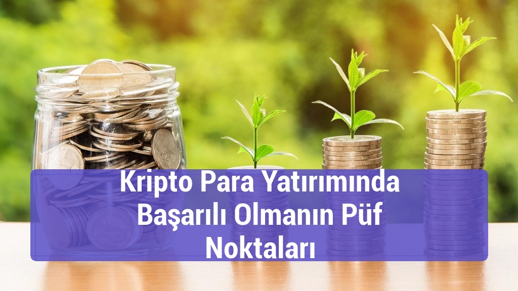 Kripto Para Yatırımında Başarılı Olmanın Püf Noktaları