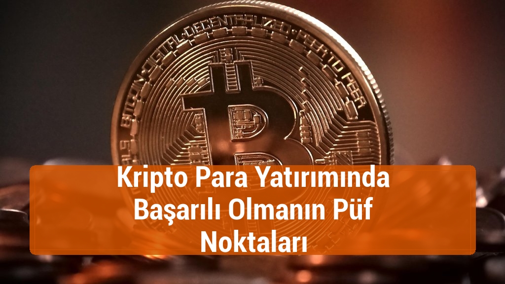 Kripto Para Yatırımında Başarılı Olmanın Püf Noktaları