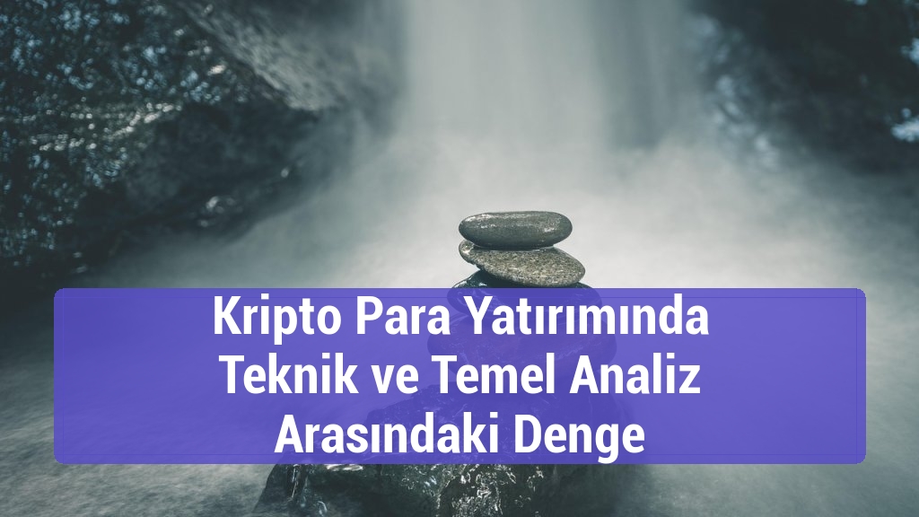 Kripto Para Yatırımında Teknik ve Temel Analiz Arasındaki Denge