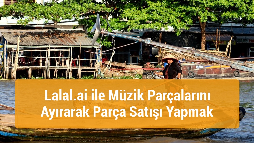 Lalal.ai ile Müzik Parçalarını Ayırarak Parça Satışı Yapmak
