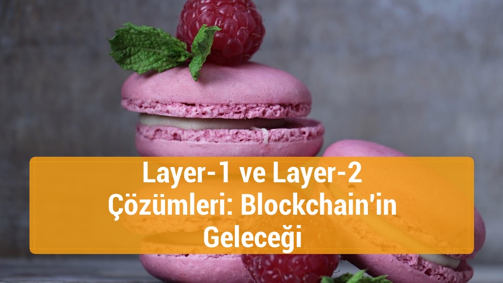 Layer-1 ve Layer-2 Çözümleri: Blockchain'in Geleceği