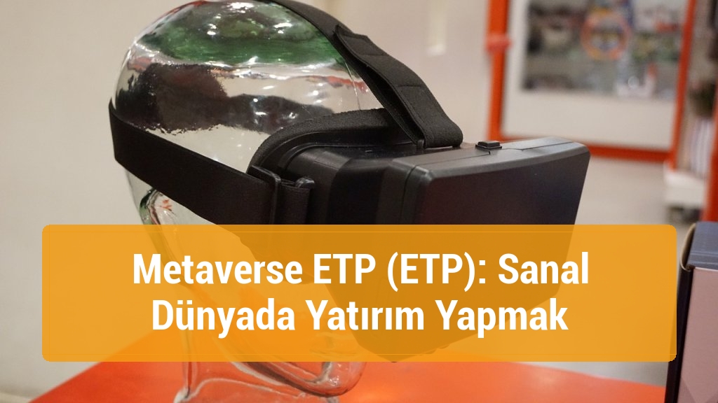 Metaverse ETP (ETP): Sanal Dünyada Yatırım Yapmak