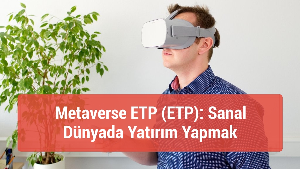 Metaverse ETP (ETP): Sanal Dünyada Yatırım Yapmak