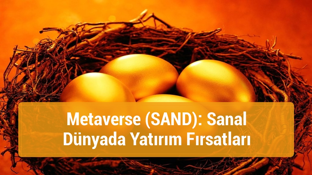 Metaverse (SAND): Sanal Dünyada Yatırım Fırsatları