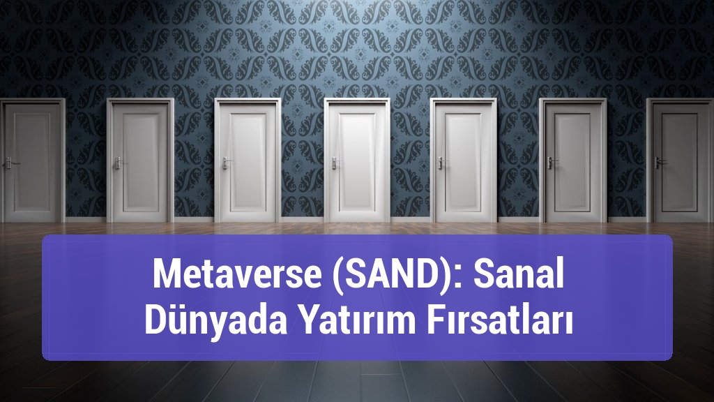 Metaverse (SAND): Sanal Dünyada Yatırım Fırsatları