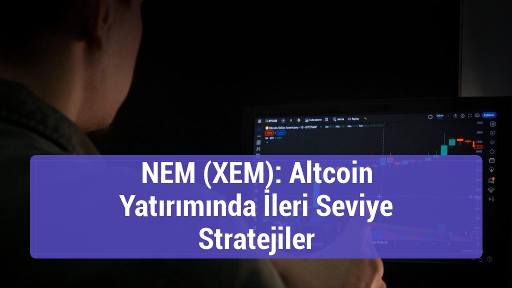 NEM (XEM): Altcoin Yatırımında İleri Seviye Stratejiler