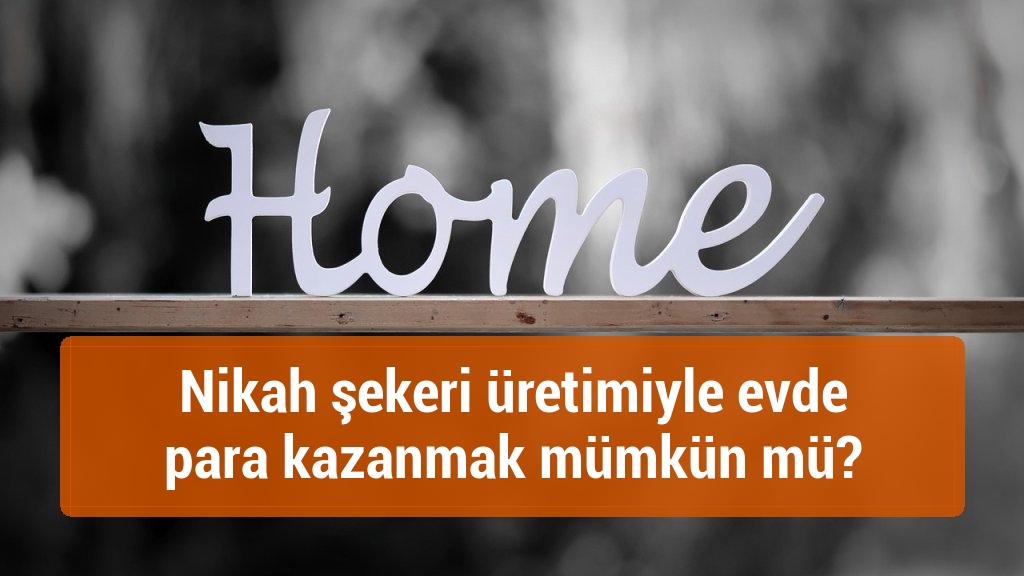 Nikah şekeri üretimiyle evde para kazanmak mümkün mü?