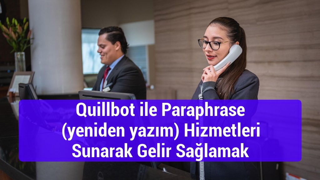 Quillbot ile Paraphrase (yeniden yazım) Hizmetleri Sunarak Gelir Sağlamak