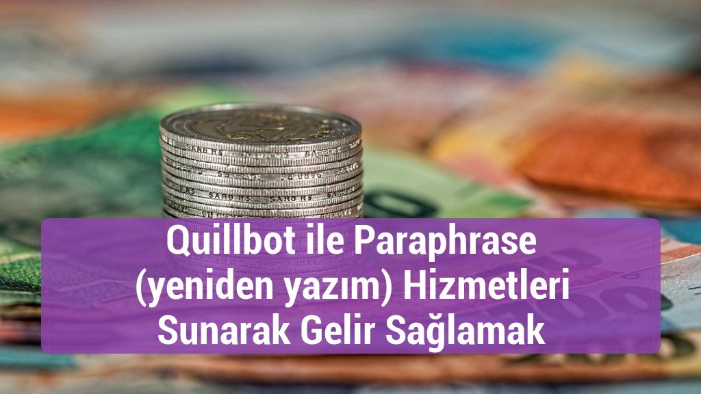 Quillbot ile Paraphrase (yeniden yazım) Hizmetleri Sunarak Gelir Sağlamak