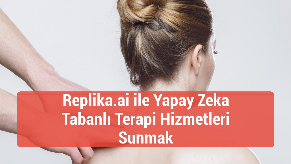 Replika.ai ile Yapay Zeka Tabanlı Terapi Hizmetleri Sunmak