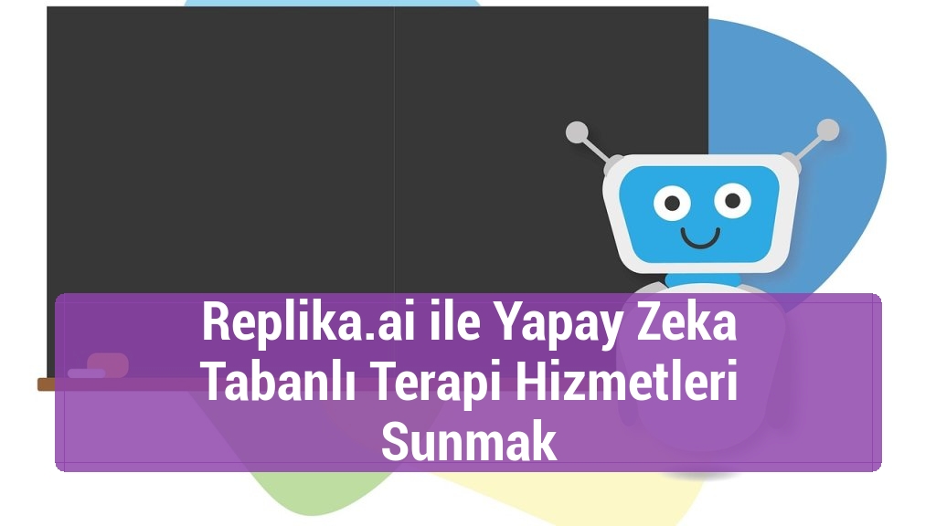 Replika.ai ile Yapay Zeka Tabanlı Terapi Hizmetleri Sunmak