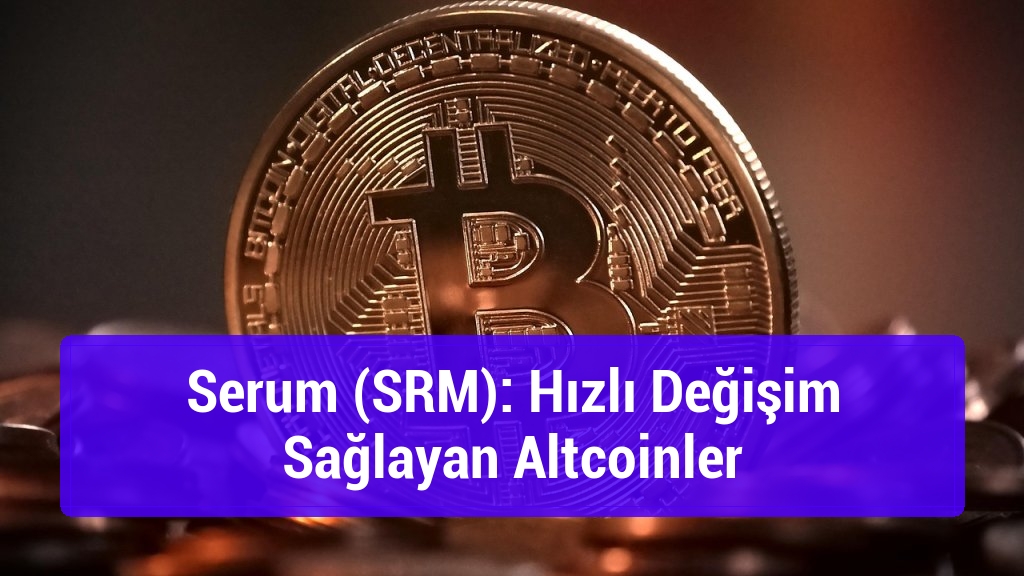 Serum (SRM): Hızlı Değişim Sağlayan Altcoinler