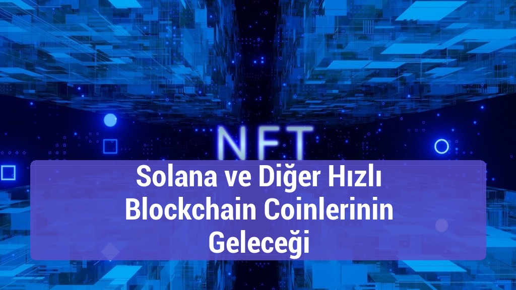 Solana ve Diğer Hızlı Blockchain Coinlerinin Geleceği