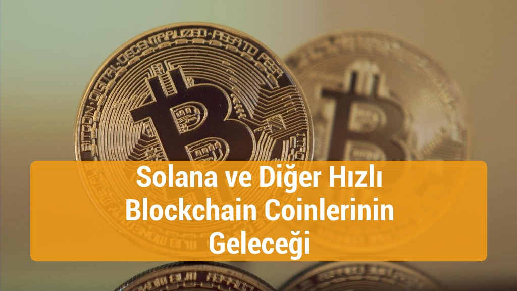 Solana ve Diğer Hızlı Blockchain Coinlerinin Geleceği