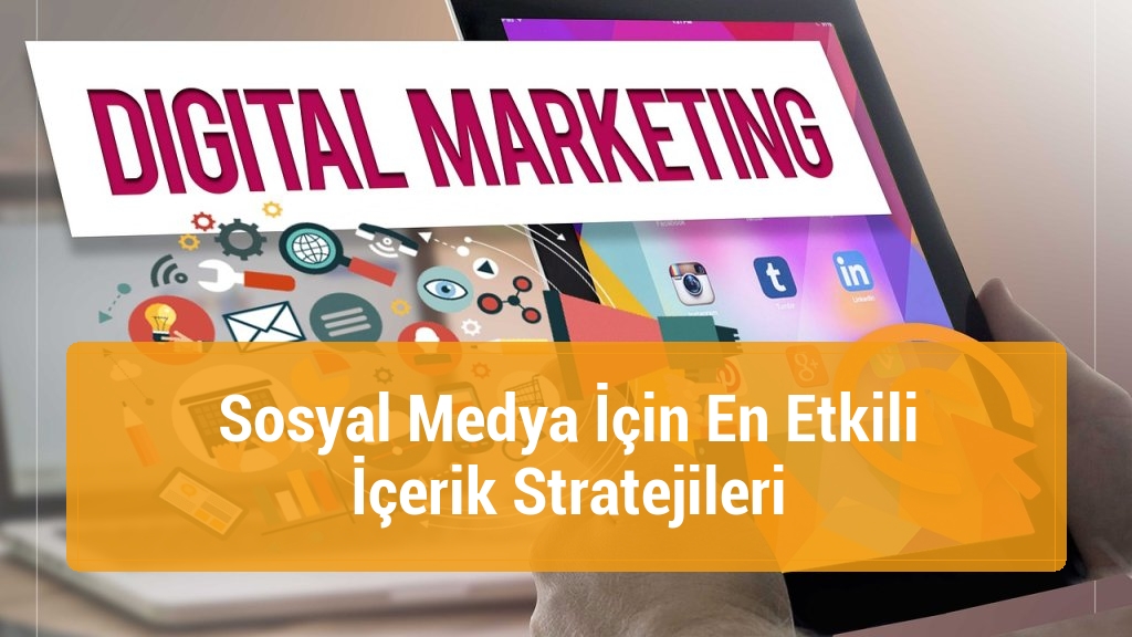 Sosyal Medya İçin En Etkili İçerik Stratejileri