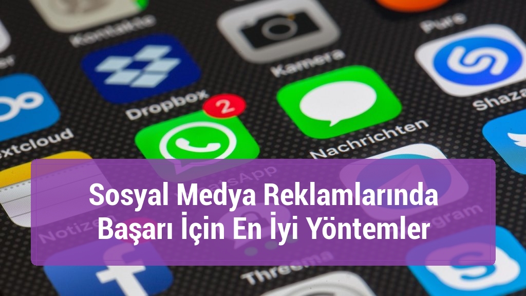 Sosyal Medya Reklamlarında Başarı İçin En İyi Yöntemler