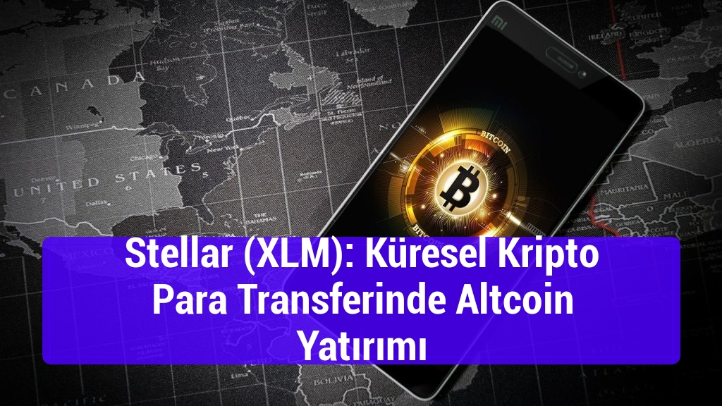 Stellar (XLM): Küresel Kripto Para Transferinde Altcoin Yatırımı