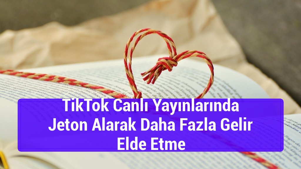 TikTok Canlı Yayınlarında Jeton Alarak Daha Fazla Gelir Elde Etme
