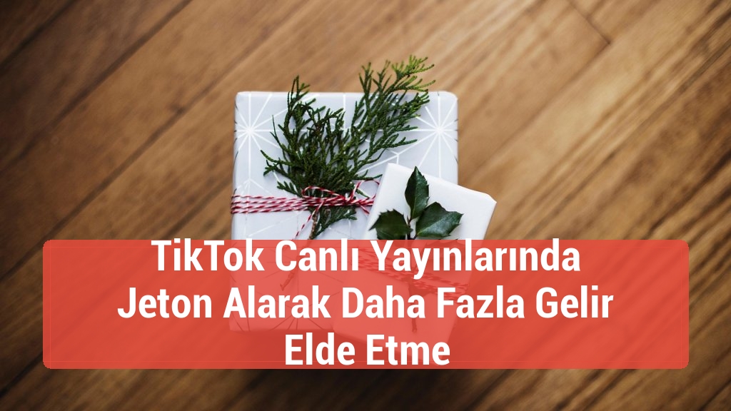 TikTok Canlı Yayınlarında Jeton Alarak Daha Fazla Gelir Elde Etme