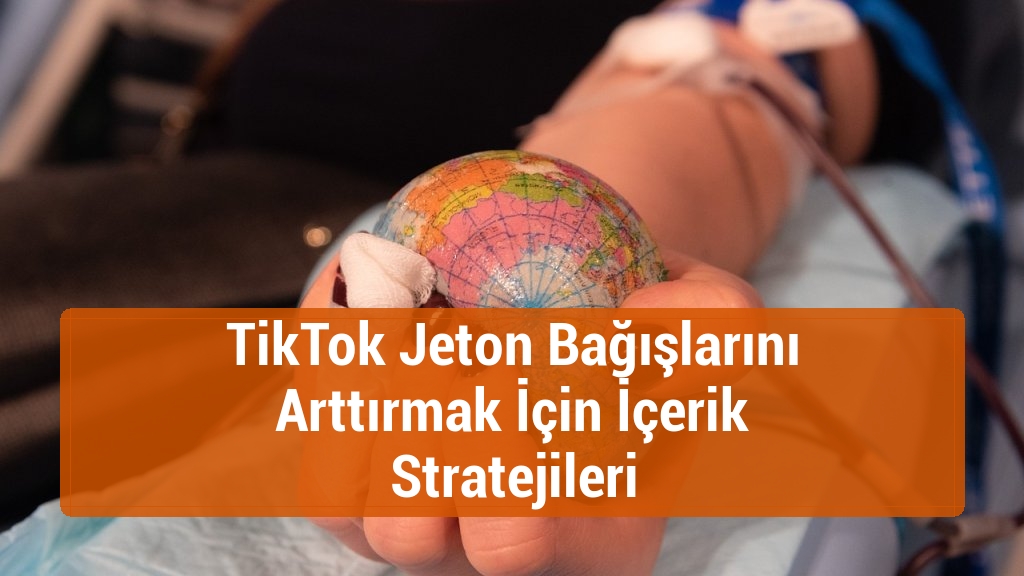 TikTok Jeton Bağışlarını Arttırmak İçin İçerik Stratejileri