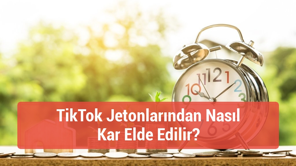 TikTok Jetonlarından Nasıl Kar Elde Edilir?
