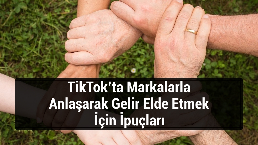 TikTok’ta Markalarla Anlaşarak Gelir Elde Etmek İçin İpuçları