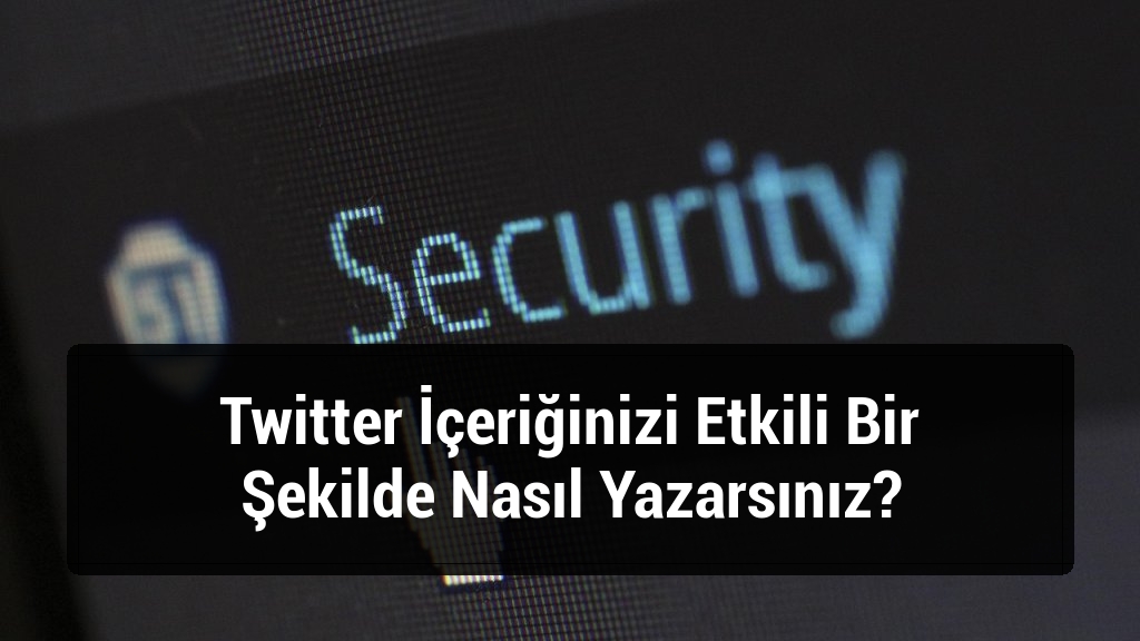 Twitter İçeriğinizi Etkili Bir Şekilde Nasıl Yazarsınız?