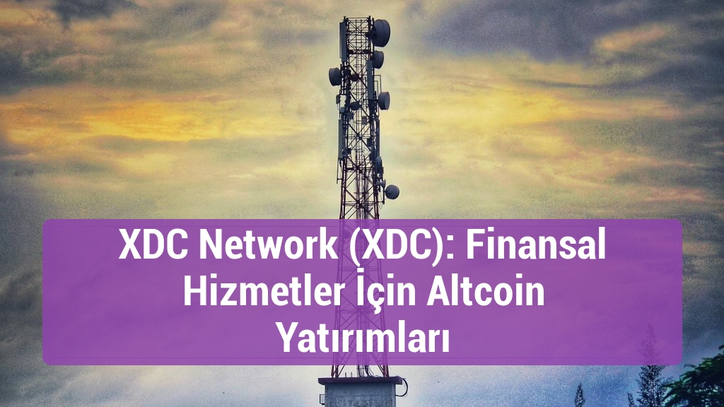 XDC Network (XDC): Finansal Hizmetler İçin Altcoin Yatırımları