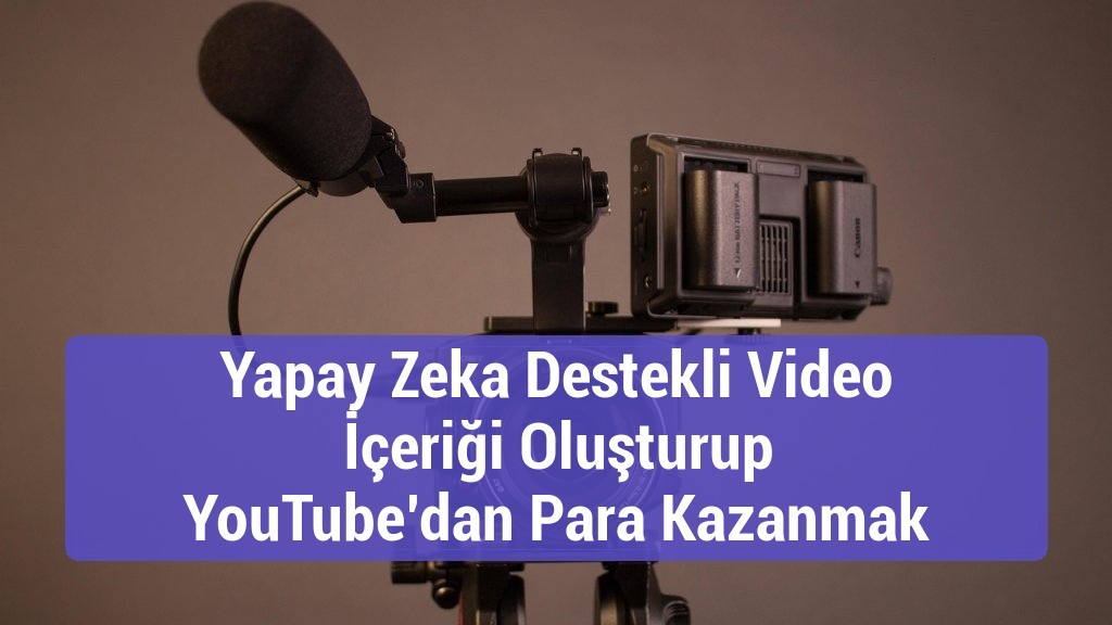Yapay Zeka Destekli Video İçeriği Oluşturup YouTube’dan Para Kazanmak