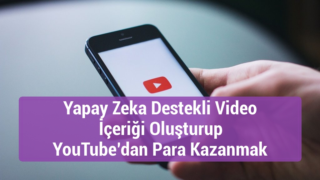 Yapay Zeka Destekli Video İçeriği Oluşturup YouTube’dan Para Kazanmak
