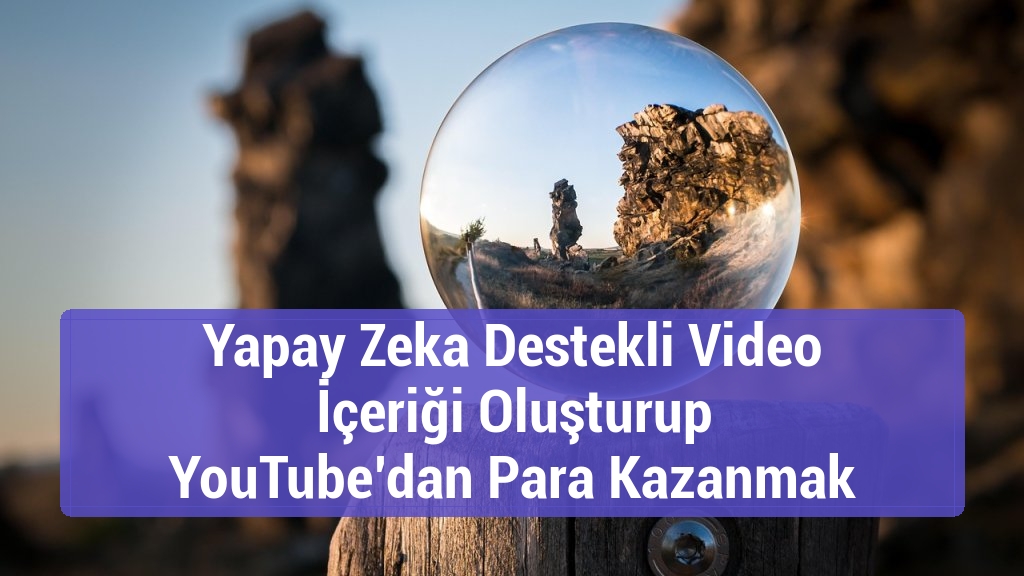 Yapay Zeka Destekli Video İçeriği Oluşturup YouTube’dan Para Kazanmak