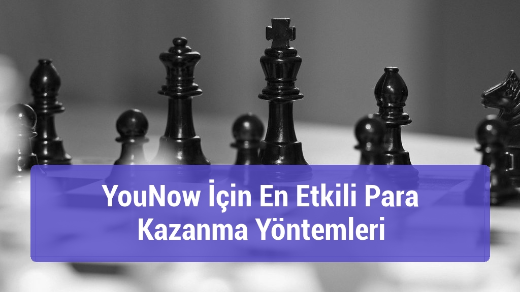 YouNow İçin En Etkili Para Kazanma Yöntemleri