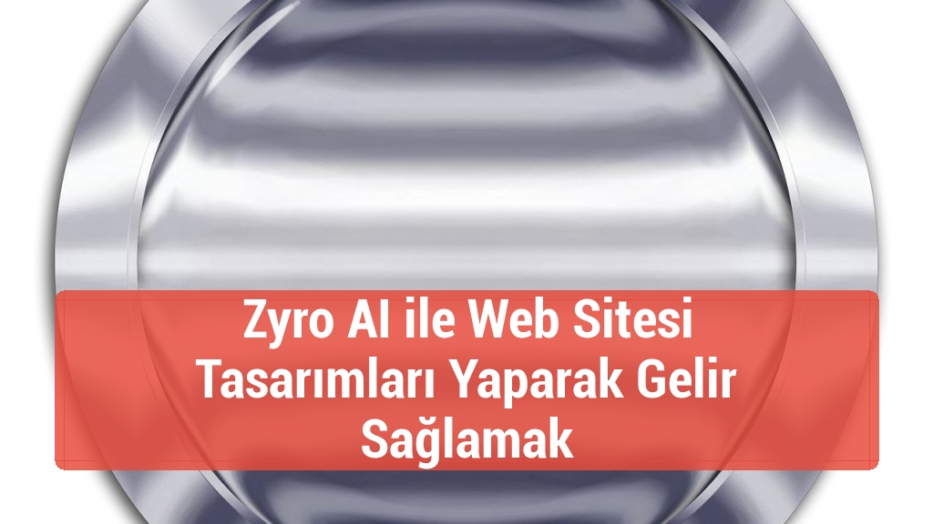 Zyro AI ile Web Sitesi Tasarımları Yaparak Gelir Sağlamak
