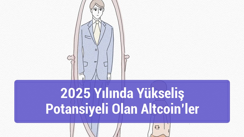 2025 Yılında Yükseliş Potansiyeli Olan Altcoin’ler