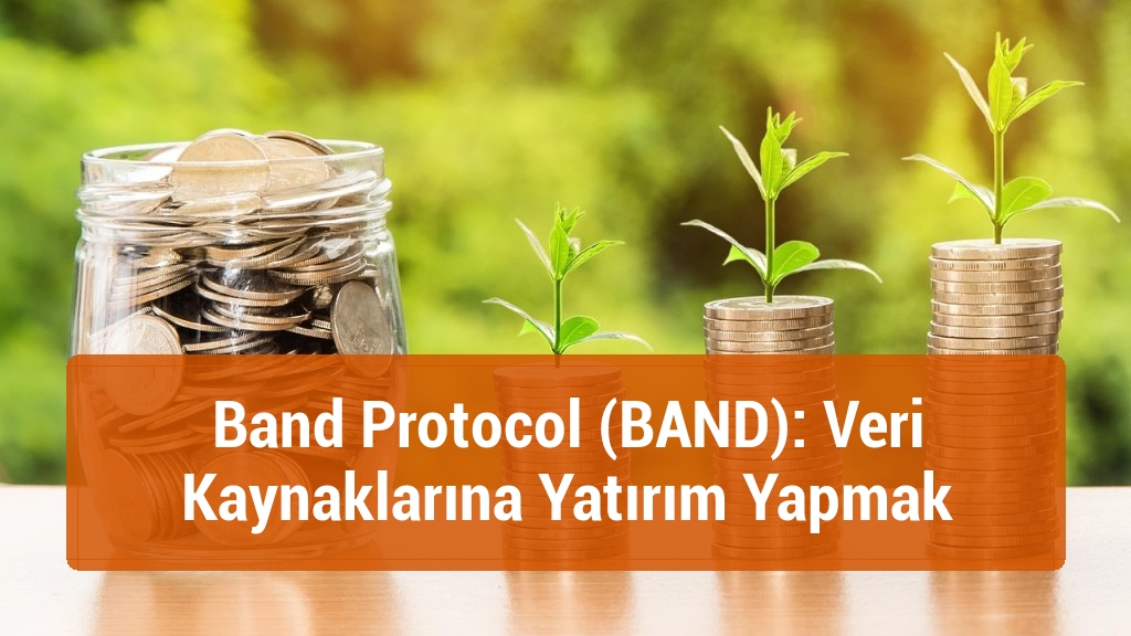 Band Protocol (BAND): Veri Kaynaklarına Yatırım Yapmak