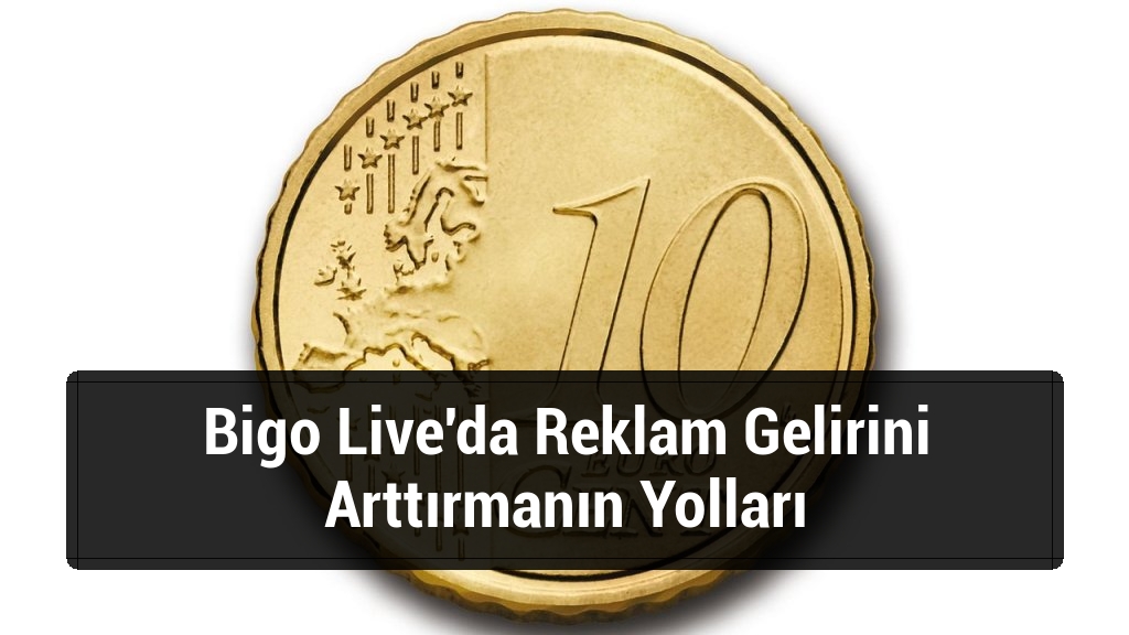 Bigo Live'da Reklam Gelirini Arttırmanın Yolları