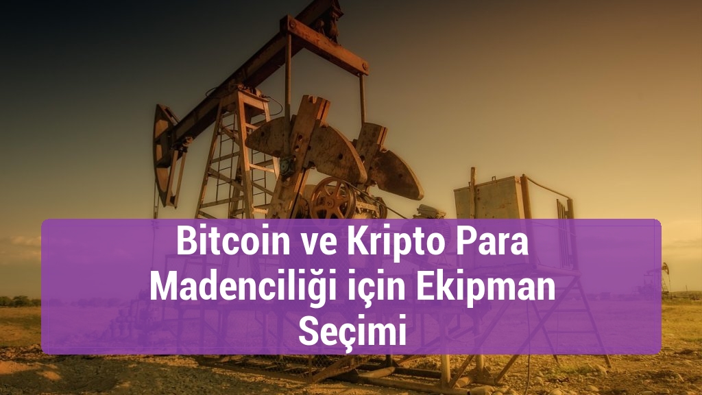 Bitcoin ve Kripto Para Madenciliği için Ekipman Seçimi